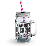 I'm a Fucking Princess Mason Jar